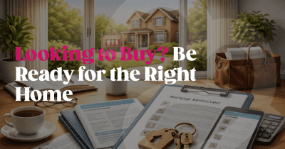 Looking to Buy? Be Ready When the Right Home Comes Along Looking to Buy? Be Ready When the Right Home Comes Along